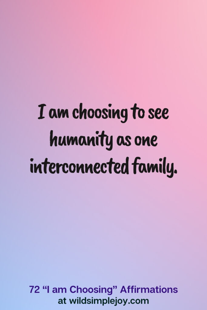 Vertical pin image on blue and pink background with text overlay, I am choosing to see humanity as one interconnected family. 72 I am Choosing Affirmations at wildsimplejoy.com