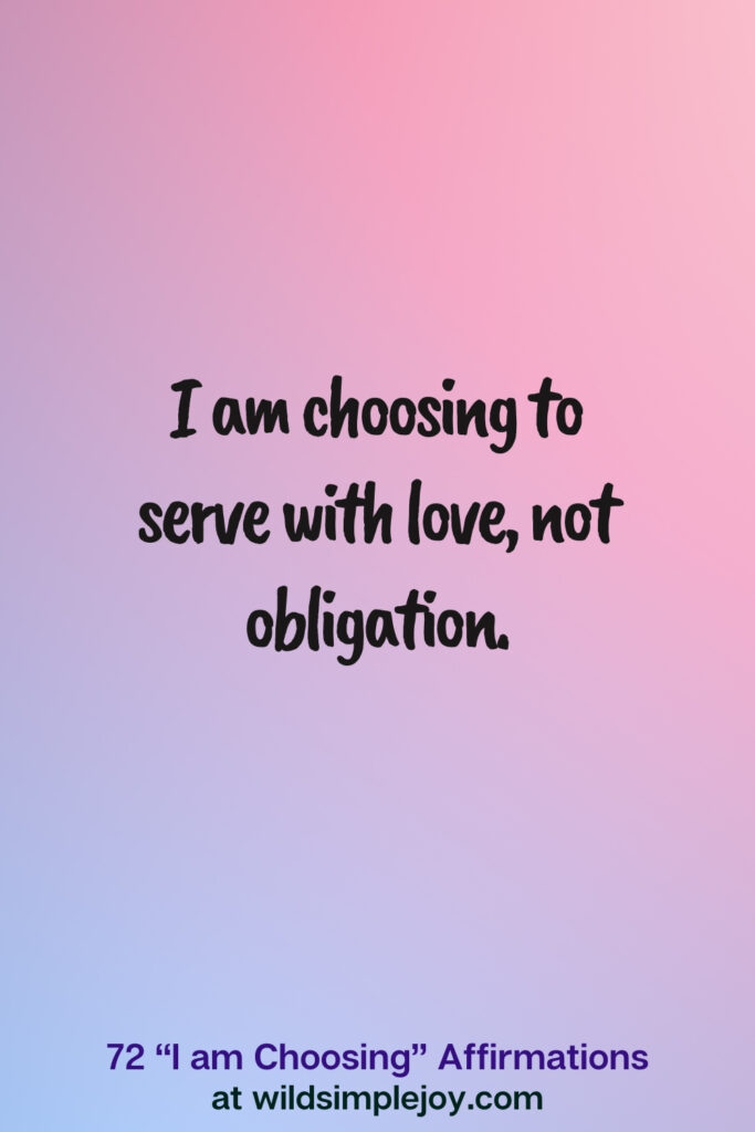 Vertical pin image on blue and pink background with text overlay, I am choosing to serve with love. 72 I am Choosing Affirmations at wildsimplejoy.com