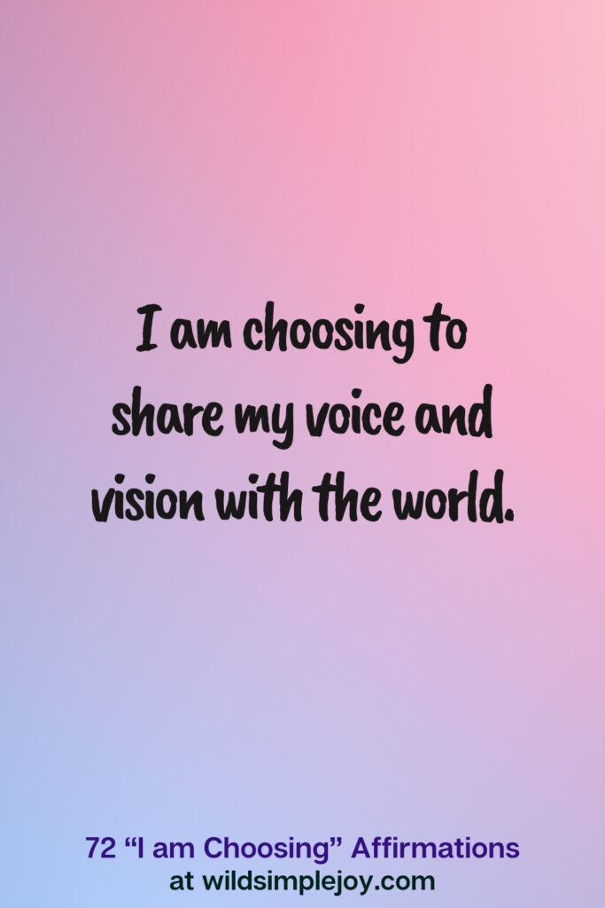 Vertical pin image on blue and pink background with text overlay, I am choosing to share my voice and vision with the world. 72 I am Choosing Affirmations at wildsimplejoy.com
