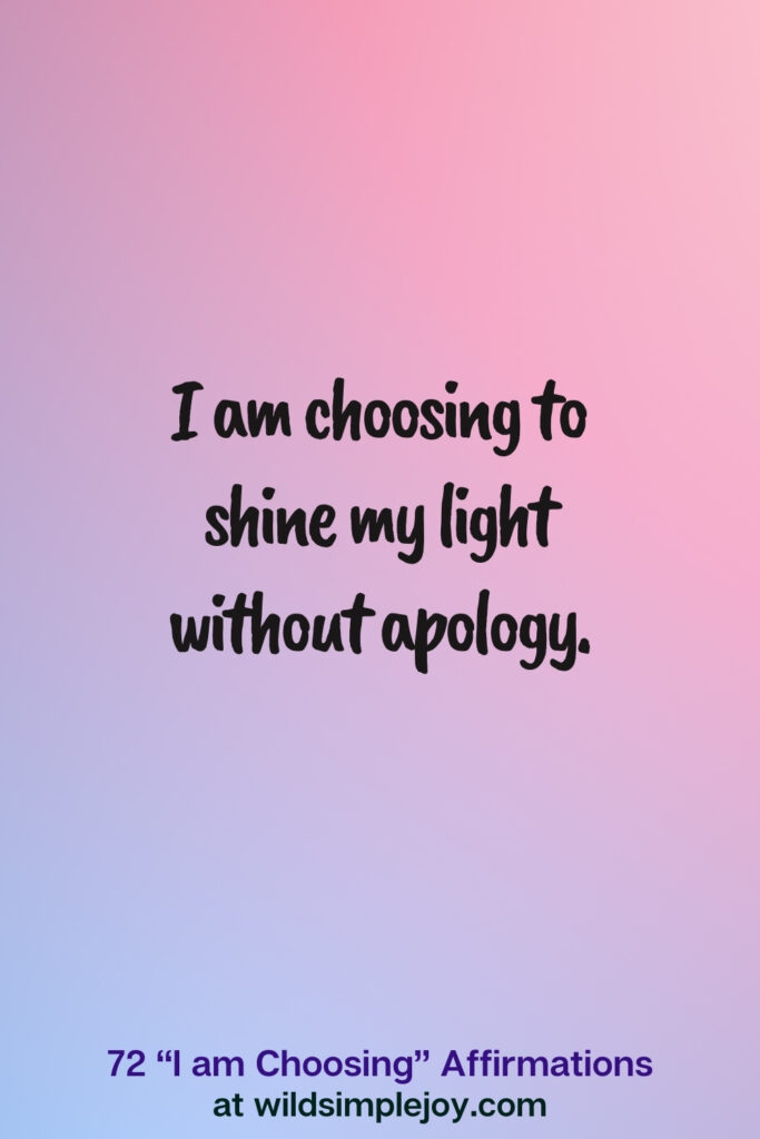 Vertical pin image on blue and pink background with text overlay, I am choosing to shine my light without apology! 72 I am Choosing Affirmations at wildsimplejoy.com