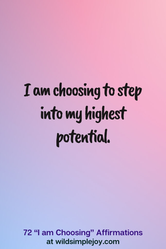 Vertical pin image on blue and pink background with text overlay, I am choosing to step into my highest potential. 72 I am Choosing Affirmations at wildsimplejoy.com