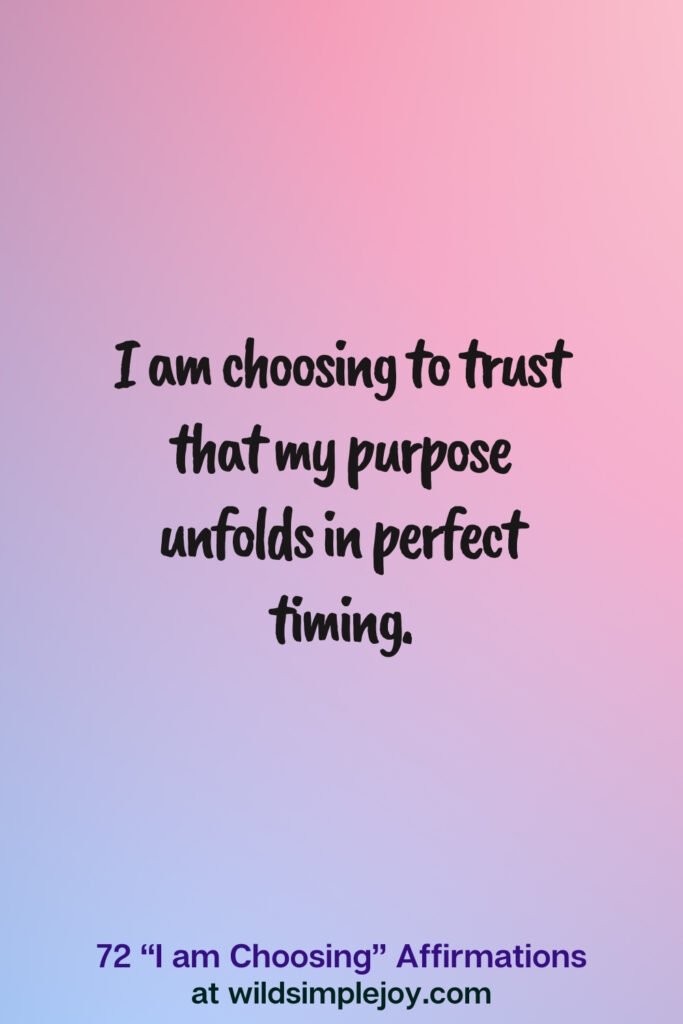Vertical pin image on blue and pink background with text overlay, I am choosing to trust that my purpose unfolds in perfect timing. 72 I am Choosing Affirmations at wildsimplejoy.com
