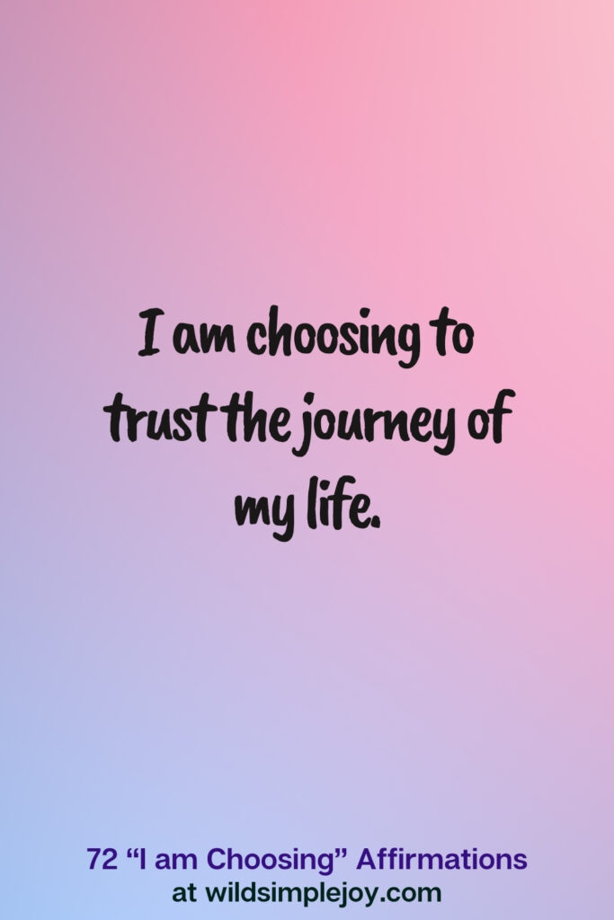 Vertical pin image on blue and pink background with text overlay, I am choosing to trust the journey of my life. 72 I am Choosing Affirmations at wildsimplejoy.com