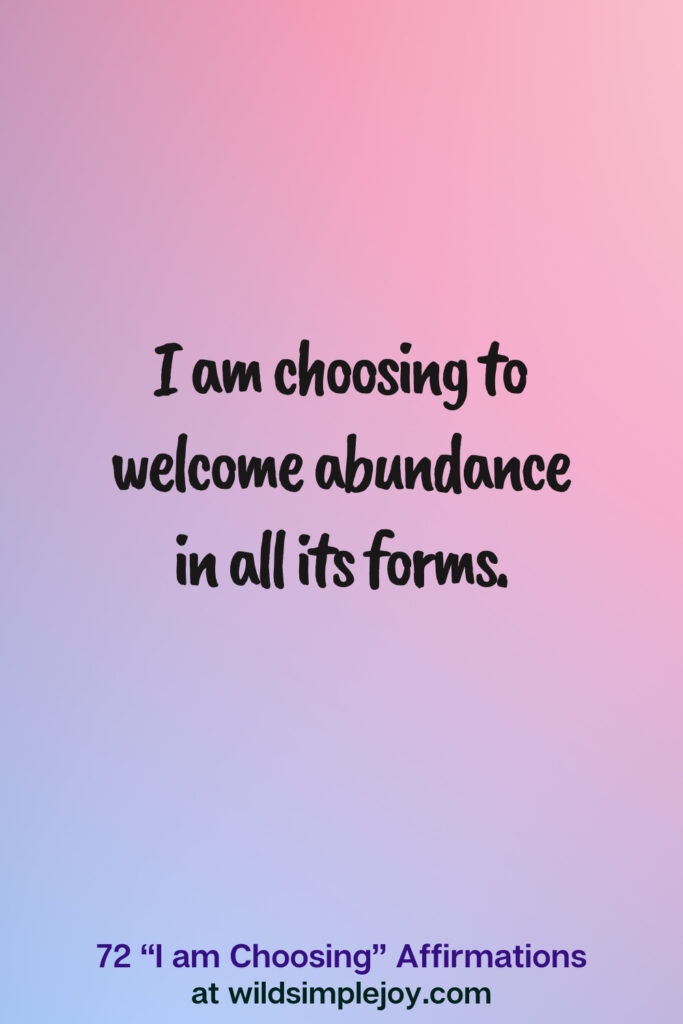 Vertical pin image on blue and pink background with text overlay, I am choosing to welcome abundance in all its forms. 72 I am Choosing Affirmations at wildsimplejoy.com