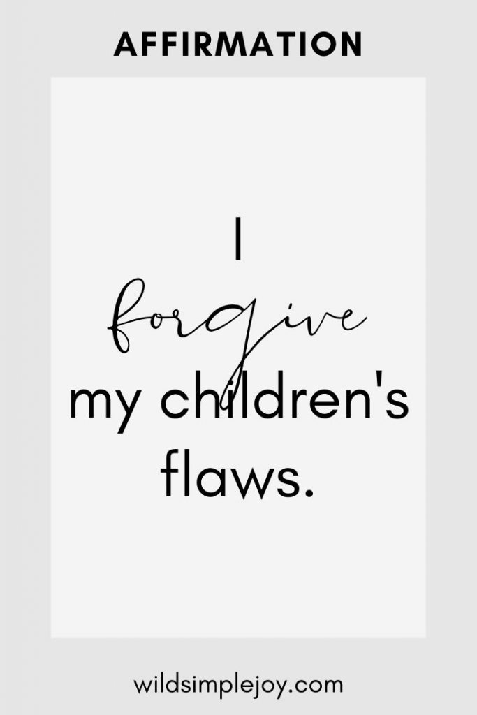 I forgive my children's flaws positive affirmations for moms
