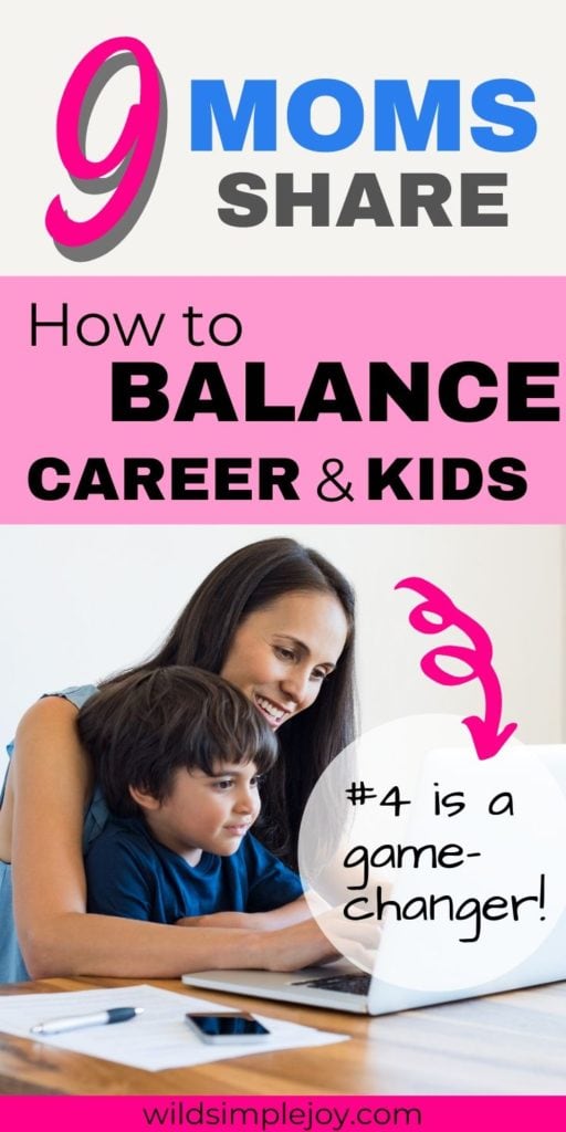 9 moms share how to balance career and kids. #4 is a game changer!