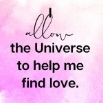 I allow the universe to help me find love, Affirmation