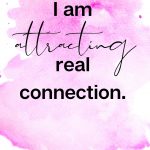 I am attracting real connection, Affirmations to Attract Love