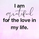 I am grateful for the love in my life