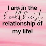 I am in the healthiest relationship of my life!