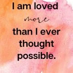 I am loved more than I ever thought possible Affirmations to Attract Love