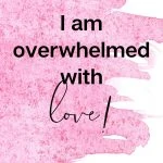 I am overwhelmed with love Affirmations for Attracting Love