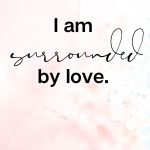 I am surrounded by love, Affirmations for Passionate Love
