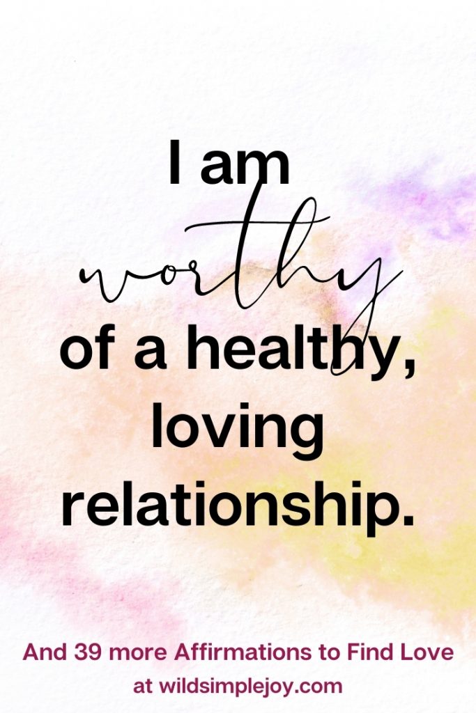 I am worthy of a healthy, loving relationship