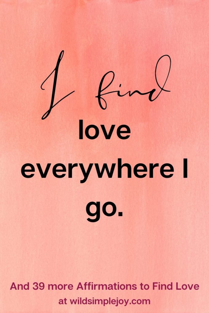 I find love everywhere I go Affirmations for finding love