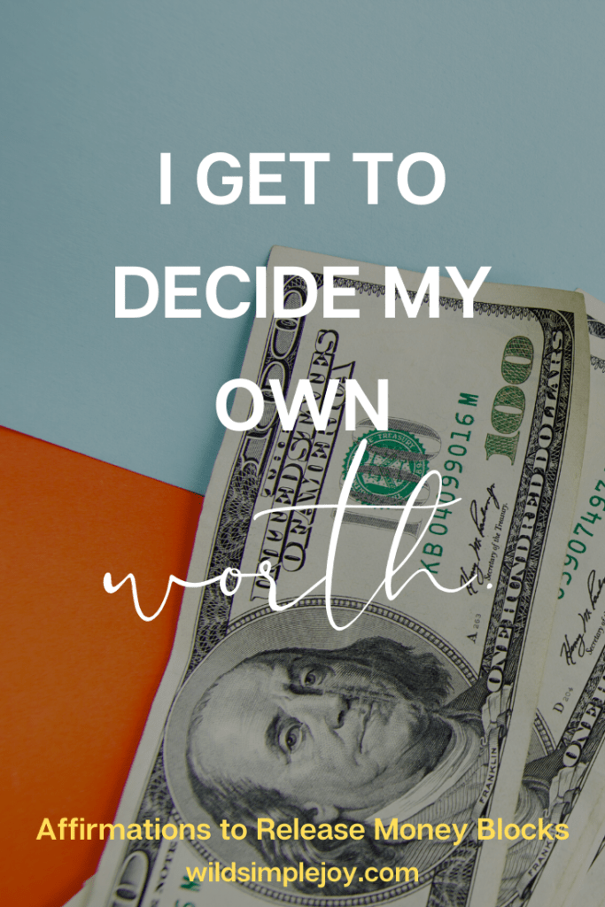 Affirmation: I get to decide my own worth.