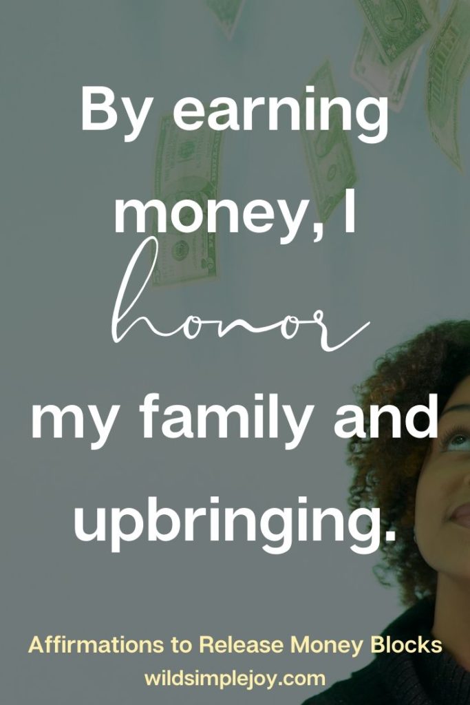 Affirmation: By earning money, I honor my family and upbringing.