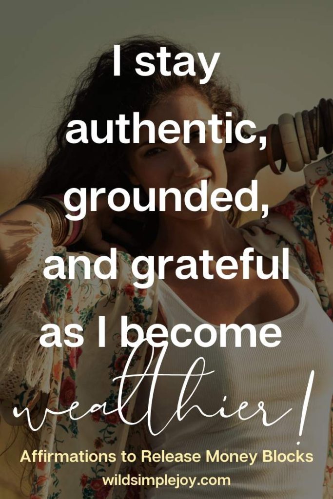 I stay authentic, grounded, and grateful as I become wealthier.