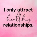 I only attract healthy relationships, Affirmations to Attract a Relationship