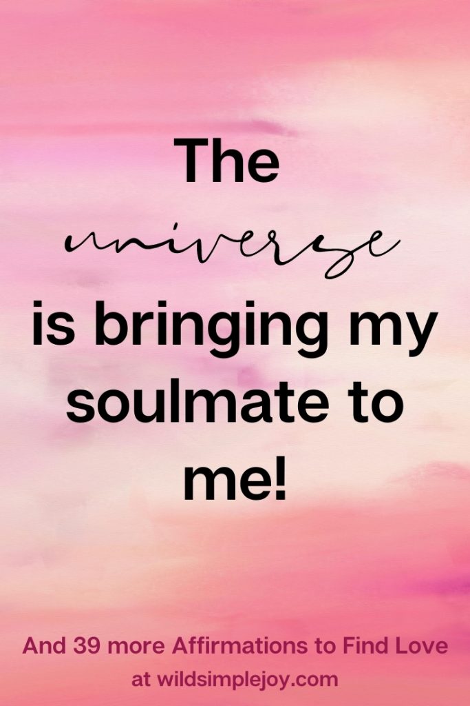 The Universe is bringing my soulmate to me Affirmations for Finding Love