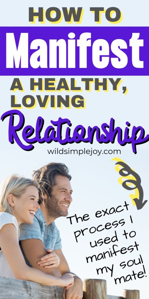 How to manifest a healthy loving relationship. wildsimplejoy.com. The exact process I used to manifest my soul mate!