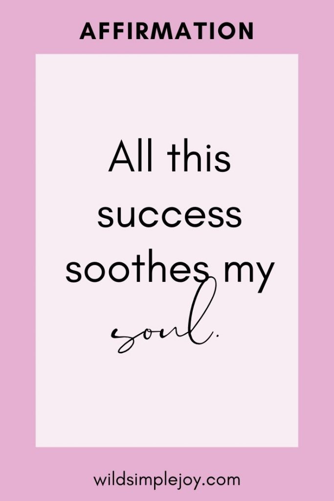 All this success soothes my soul! Morning Affirmations for success and motivation