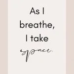 Affirmation: As I breathe, I take space.