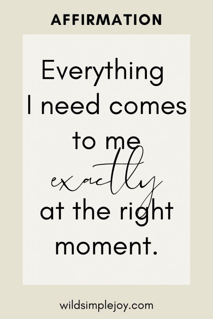 Patience Affirmations: Everything I need comes to me exactly at the right moment.