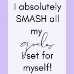I absolutely SMASH my goals I set for myself! Morning Motivational Affirmations
