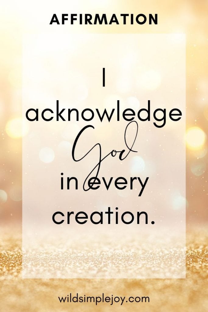 I acknowledge God in every creation.