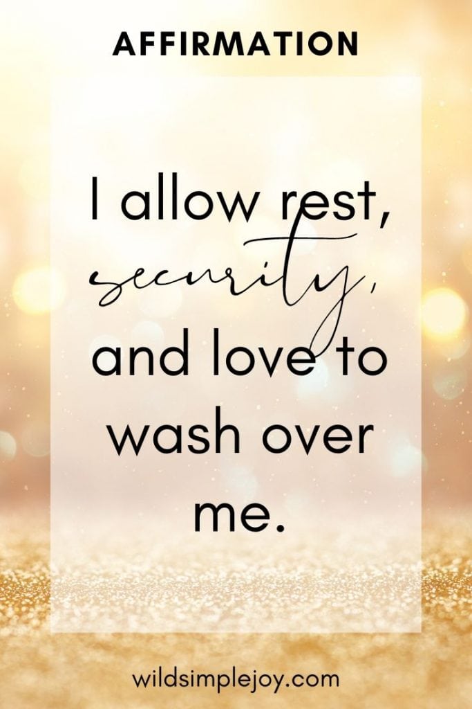 I allow rest, serenity, and love to wash over me.