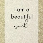 I am a beautiful soul. Spiritual Healing Affirmations