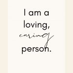 Affirmation: I am a loving, caring person.