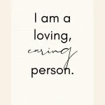 Affirmation: I am a loving, caring person.