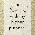 I am aligned with my higher purpose. Affirmation.