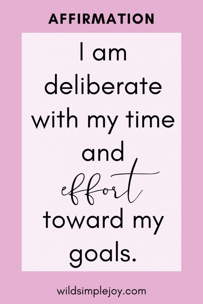 I am deliberate with my time and effort toward my goals. Success Affirmations