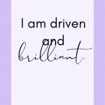 I am driven and brilliant! Morning Affirmations