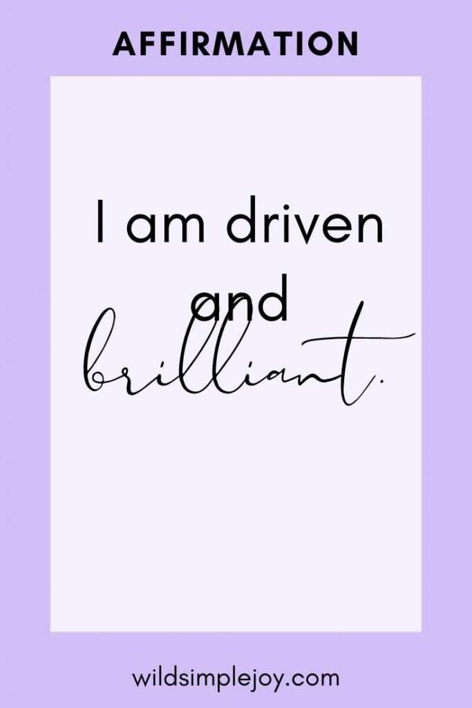 I am driven and brilliant! Morning Affirmations