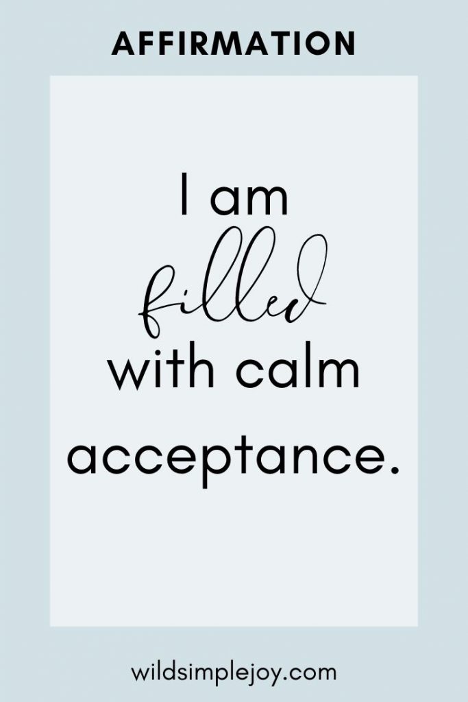 Affirmation: I am filled with calm acceptance.
