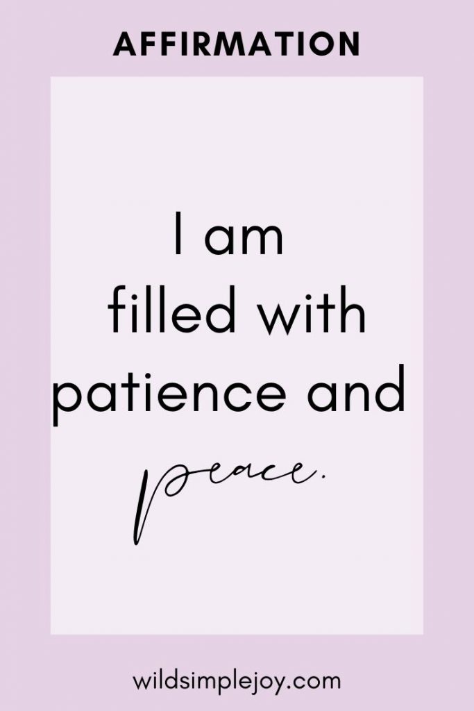Affirmation: I am filled with patience and peace.