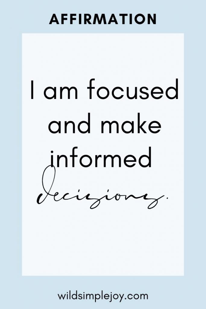 I am focused and make informed decisions. 