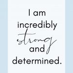 I am incredibly strong and determined.