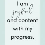 Affirmation: I am joyful and content with my progress.