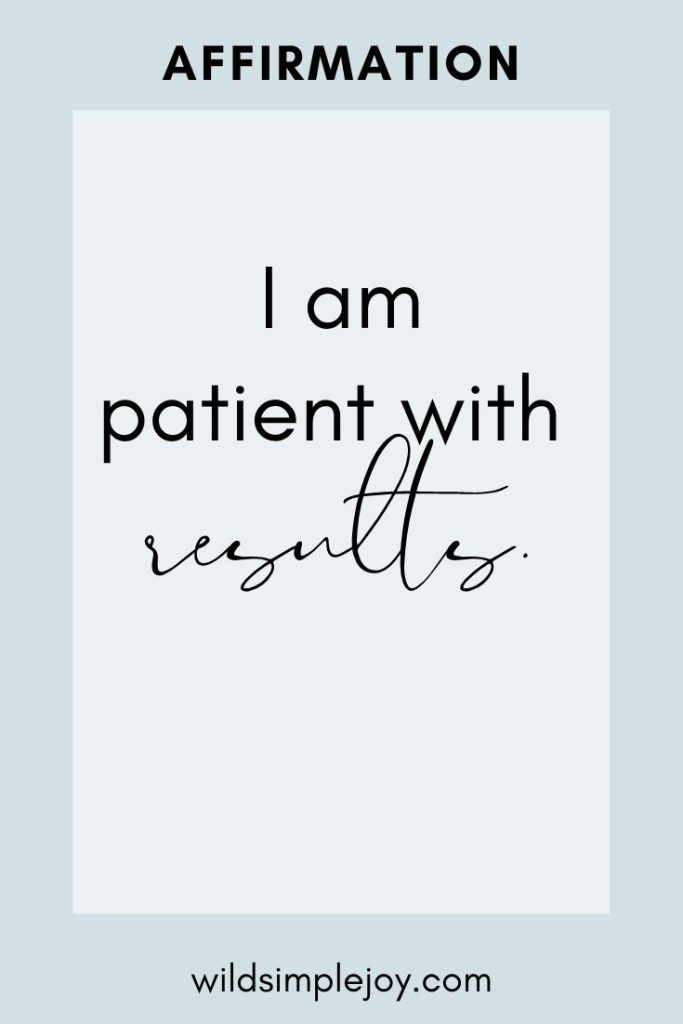 Affirmation: I am patient with results