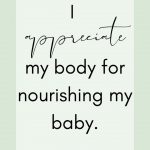 Affirmation: I appreciate my body for nourishing my baby.