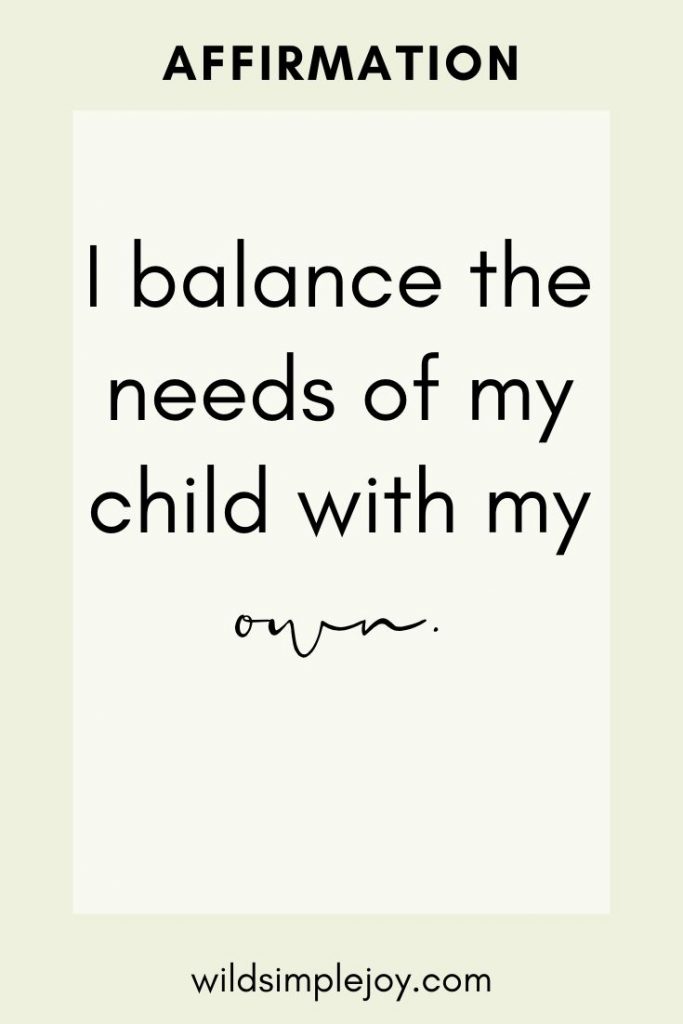 Affirmation: I balance the needs of my child with my own.