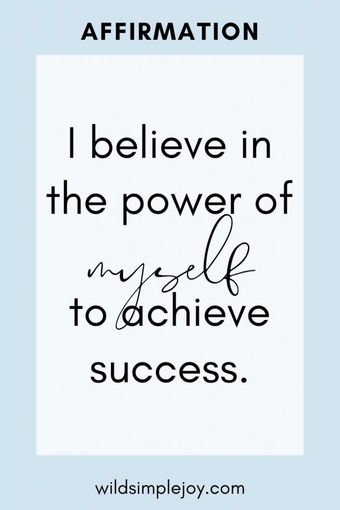 I believe in the power of MYSELF to achieve success. Motivational Affirmations
