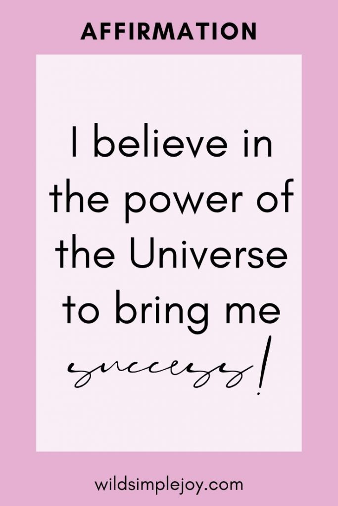I believe in the power of the Universe to bring me success. Morning Motivational Affirmations