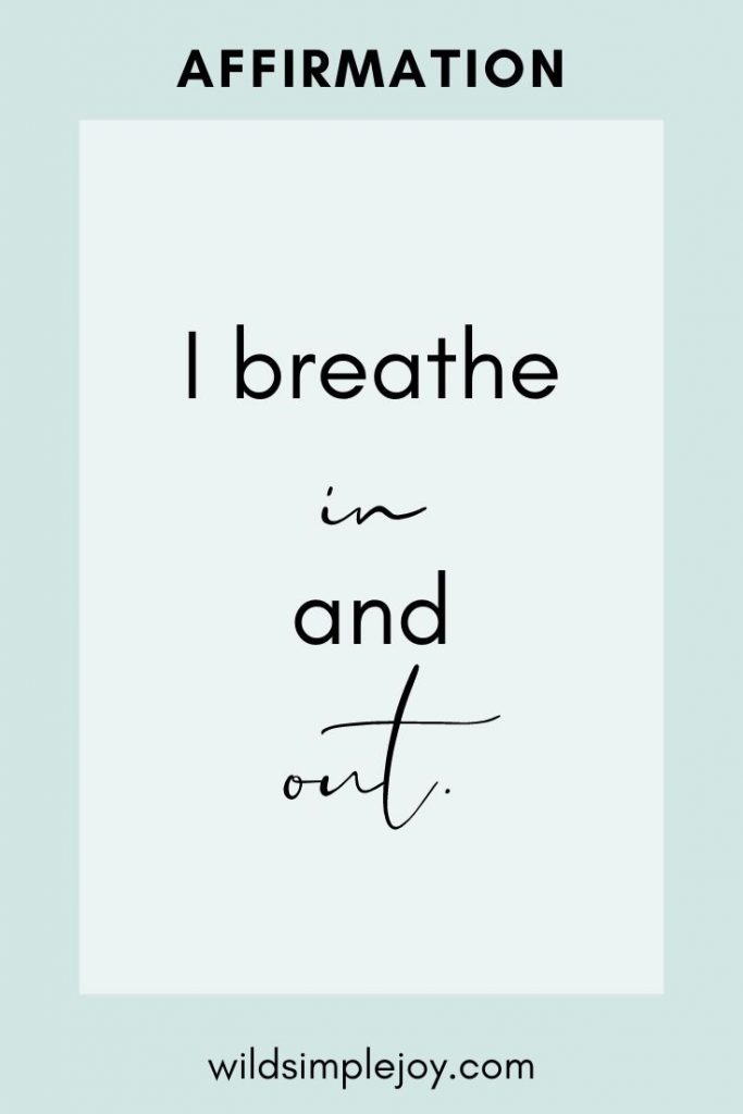 Affirmation: I breathe in and out.