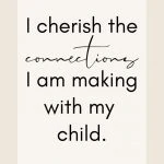 Affirmation: I cherish the connections I am making with my child.